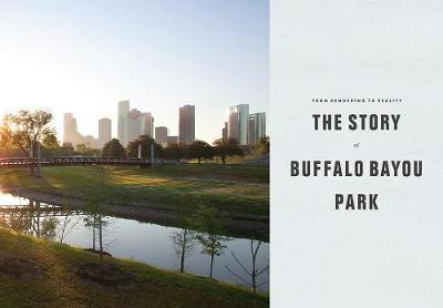 From Rendering to Reality: The Story of Buffalo Bayou Park (Hardback)