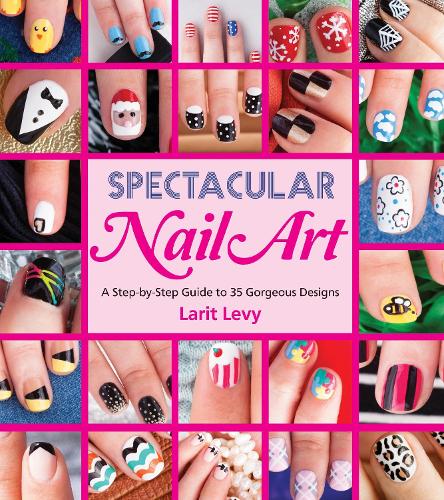 Spectacular Nail Art: A Step-by-Step Guide to 35 Gorgeous Designs (Paperback)
