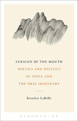 Lexicon of the Mouth: Poetics and Politics of Voice and the Oral Imaginary (Paperback)