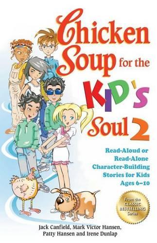 Chicken Soup for the Kid's Soul 2: Read-Aloud or Read-Alone Character-Building Stories for Kids Ages 6-10 - Chicken Soup for the Soul (Paperback)