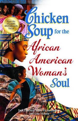 Chicken Soup for the African American Woman's Soul: Laughter, Love and Memories to Honor the Legacy of Sisterhood - Chicken Soup for the Soul (Paperback)