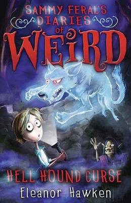 Sammy Feral's Diaries of Weird: Hell Hound Curse - Sammy Feral's Diaries of Weird 3 (Hardback)