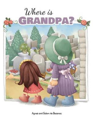 Where Is Grandpa?: My Visit to the Cemetery (Hardback)