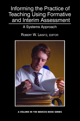 Informing the Practice of Teaching Using Formative and Interim Assessment: A Systems Approach (Hardback)
