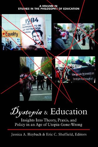 Dystopia & Education: Insights Into Theory, Praxis and Policy in an Age of Utopia-Gone-Wrong (Hardback)