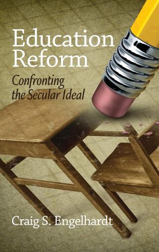 Education Reform: Confronting the Secular Ideal (Hardback)