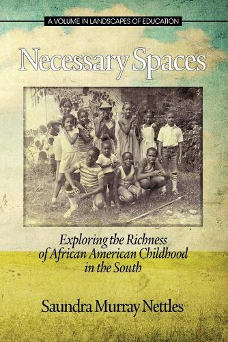 Necessary Spaces: Exploring the Richness of African American Childhood in the South - Landscapes of Education (Hardback)