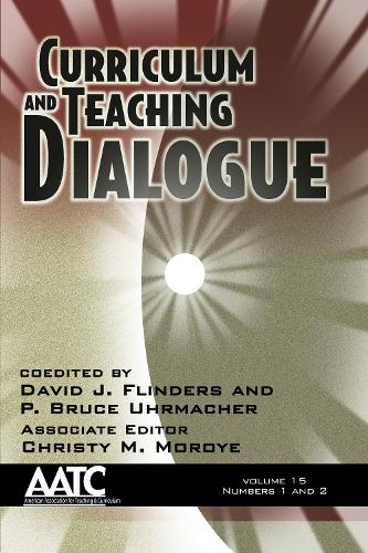 Curriculum and Teaching Dialogue: Volume 15, Numbers 1 and 2 (Hardback)