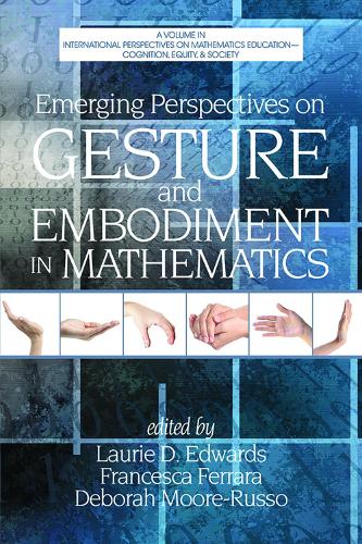 Emerging Perspectives on Gesture and Embodiment in Mathematics - International Perspectives on Mathematics Education - Cognition, Equity & Society (Paperback)
