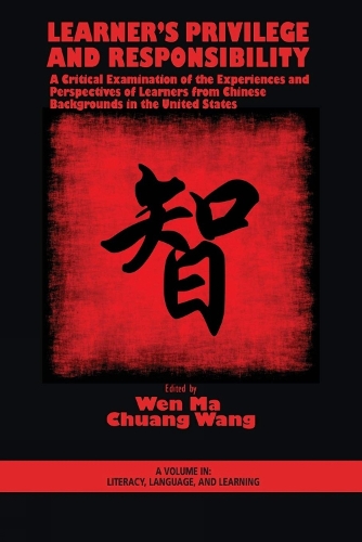 Learner's Privilege and Responsibility: A Critical Examination of the Experiences and Perspectives of Learners from Chinese Backgrounds in the United States (Paperback)