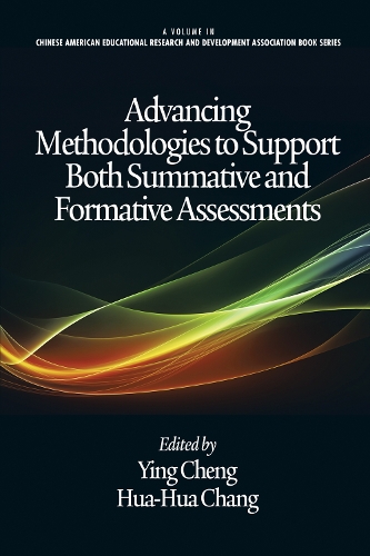 Advancing Methodologies to Support Both Summative and Formative Assessments - Chinese American Educational Research and Development Association Book Series (Paperback)