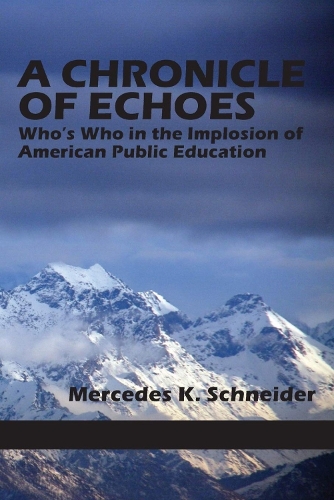 A Chronicle of Echoes: Who's Who in the Implosion of American Public Education (Hardback)
