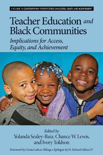 Teacher Education and Black Communities: Implications for Access, Equity and Achievement - Contemporary Perspectives on Access, Equity, and Achievement (Hardback)