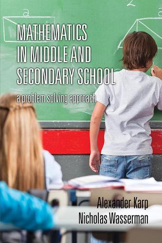 Mathematics in Middle and Secondary School: A Problem Solving Approach (Hardback)