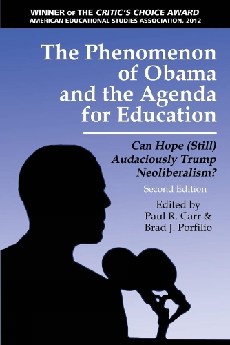 The Phenomenon of Obama and the Agenda for Education: Can Hope (Still) Audaciously Trump Neoliberalism? - Critical Constructions: Studies on Education and Society (Paperback)