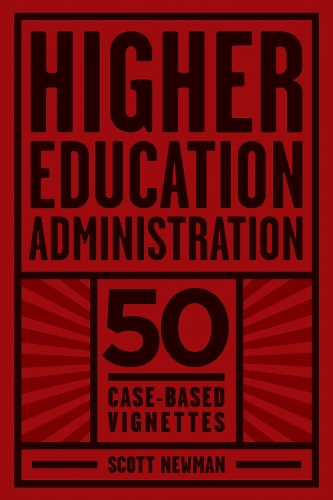 Higher Education Administration: 50 Case-Based Vignettes (Hardback)