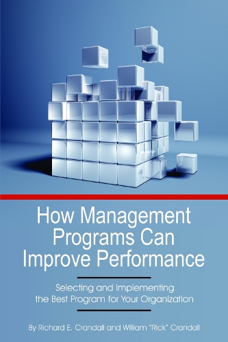 How Management Programs Can Improve Organization Performance, Selecting and Implementing the Best Program for Your Organization (Hardback)