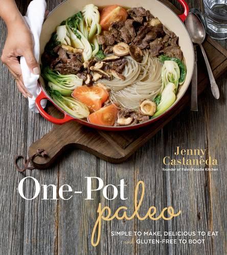 One-Pot Paleo: Simple to Make, Delicious to Eat and Gluten-free to Boot (Paperback)