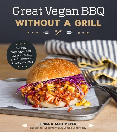Great Vegan Bbq without a Grill: Amazing Plant-Based Ribs, Burgers, Steaks, Kabobs and More Smoky Favorites (Paperback)