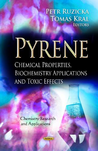 Pyrene: Chemical Properties, Biochemistry Applications & Toxic Effects (Hardback)