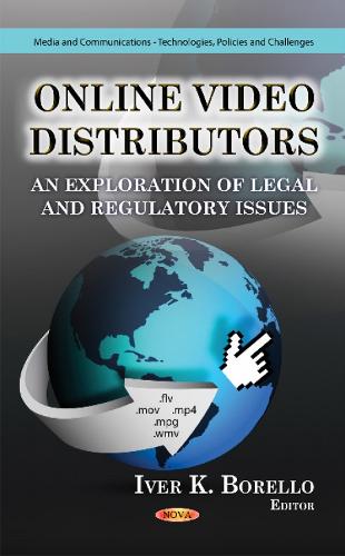 Online Video Distributors: An Exploration of Legal & Regulatory Issues (Hardback)