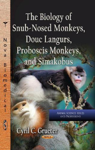 Biology of Snub-Nosed Monkeys, Douc Langurs, Proboscis Monkeys & Simakobus (Hardback)