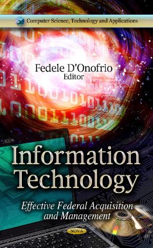 Information Technology: Effective Federal Acquisition & Management (Hardback)