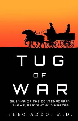 Tug of War: Dilemma of the Contemporary Slave, Servant and Master (Paperback)