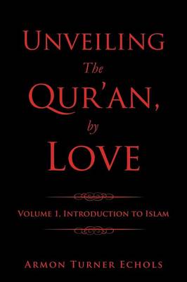 Unveiling the Qur'an, by Love: Volume 1 (Paperback)