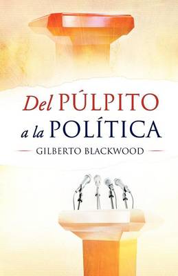 Del Pulpito a la Politica (Paperback)