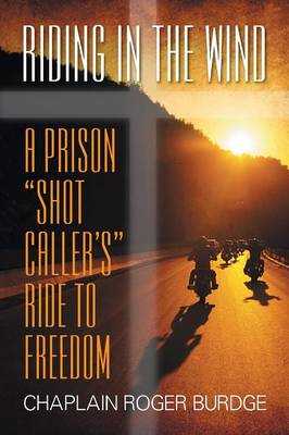 Riding in the Wind: A Prison Shot Caller's Ride to Freedom (Paperback)
