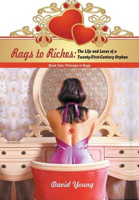Rags to Riches: The Life and Loves of a Twenty-First-Century Orphan: Book One: Princess in Rags (Hardback)