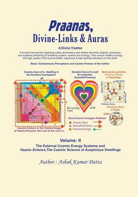 Praanas, Divine-Links, & Auras Volume II: The External Cosmic Energy Systems and Vaastu-Science, the Cosmic Science of Auspicious Dwellings (Paperback)