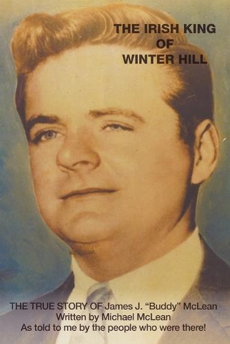 The Irish King of Winter Hill: The True Story of James J. "Buddy" McLean (Paperback)
