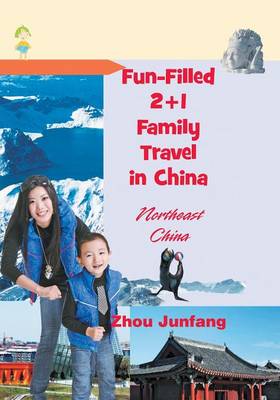 Fun-Filled 2+1 Family Travel in China: Northeast China (Paperback)