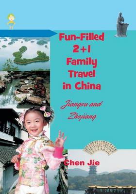 Fun-Filled 2+1 Family Travel in China: Jiangsu & Zhejiang (Paperback)