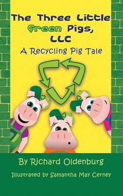 The Three Little Green Pigs, LLC: A Recycling Pig Tale (Hardback)