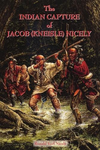 The Indian Capture of Jacob (Kneisle) Nicely (Paperback)