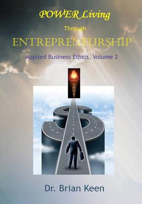 Applied Business Ethics, Volume 2: Power Living Through Entrepreneurship (Hardback)