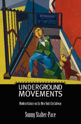Underground Movements: Modern Culture on the New York City Subway - Science / Technology / Culture (Hardback)