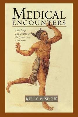 Medical Encounters: Knowledge and Identity in Early American Literatures (Paperback)