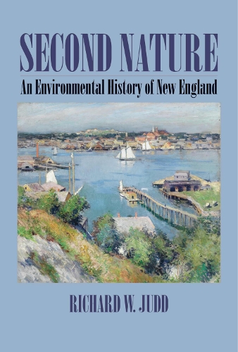 Second Nature: An Environmental History of New England - Environmental History of the Northeast (Paperback)