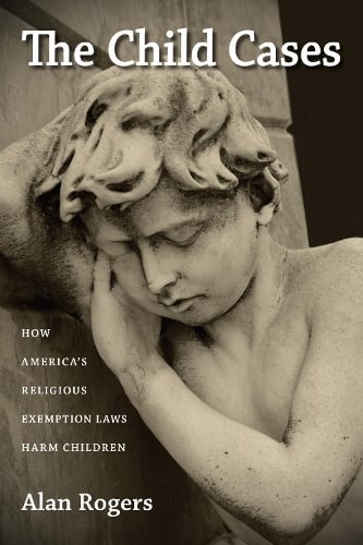 The Child Cases: How America's Religious Exemption Laws Harm Children (Paperback)