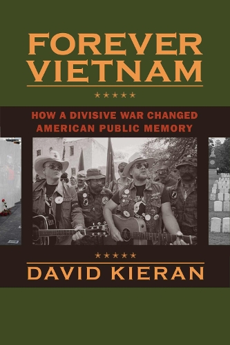 Forever Vietnam: How a Divisive War Changed American Public Memory - Culture, Politics, and the Cold War (Paperback)