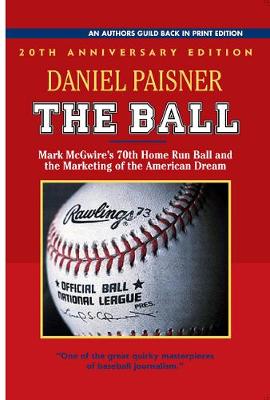 The Ball: Mark McGwire's 70th Home Run Ball and the Marketing of the American Dream (Paperback)