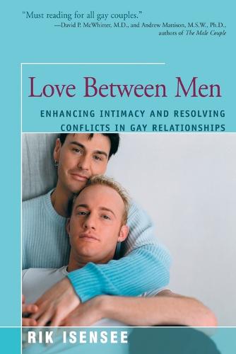 Love Between Men: Enhancing Intimacy and Resolving Conflicts in Gay Relationships (Paperback)