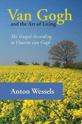 Van Gogh and the Art of Living: The Gospel According to Vincent Van Gogh (Paperback)