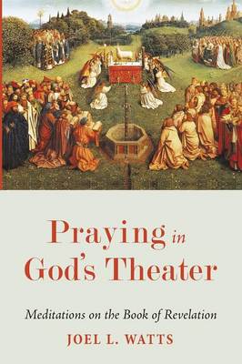 Praying in God's Theater: Meditations on the Book of Revelation (Paperback)