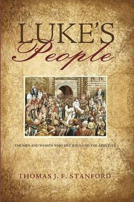 Luke's People: The Men and Women Who Met Jesus and the Apostles (Paperback)