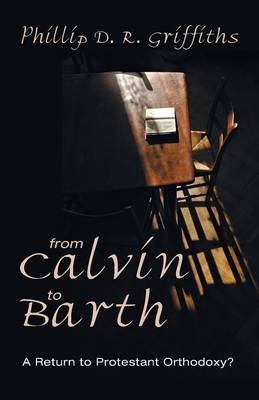 From Calvin to Barth: A Return to Protestant Orthodoxy? (Paperback)